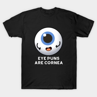 Eyes Puns Are Cornea Cute Body Parts Pun T-Shirt